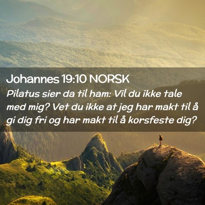 Picture 02 - Johannes 19:10 NORSK - Pilatus sier da til ham: Vil du ikke tale med - Bible Verse Picture