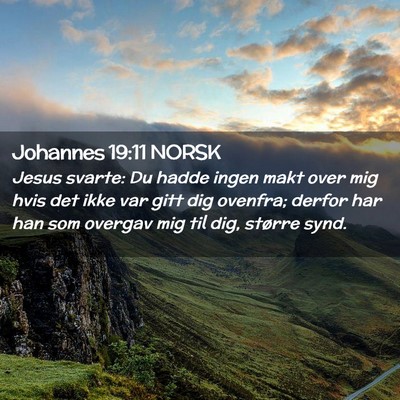 Picture 02 - Johannes 19:11 NORSK - Jesus svarte: Du hadde ingen makt over mig hvis - Bible Verse Picture