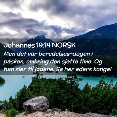 Picture 02 - Johannes 19:14 NORSK - Men det var beredelses-dagen i påsken, omkring - Bible Verse Picture