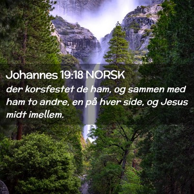 Picture 02 - Johannes 19:18 NORSK - der korsfestet de ham, og sammen med ham to - Bible Verse Picture