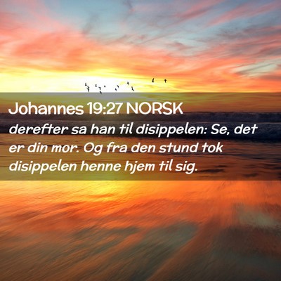 Picture 02 - Johannes 19:27 NORSK - derefter sa han til disippelen: Se, det er din - Bible Verse Picture