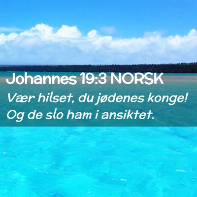 Picture 02 - Johannes 19:3 NORSK - Vær hilset, du jødenes konge! Og de slo ham i - Bible Verse Picture