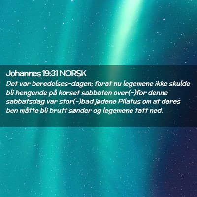 Picture 02 - Johannes 19:31 NORSK - Det var beredelses-dagen; forat nu legemene ikke - Bible Verse Picture