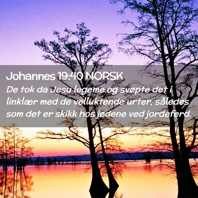 Picture 02 - Johannes 19:40 NORSK - De tok da Jesu legeme og svøpte det i linklær - Bible Verse Picture