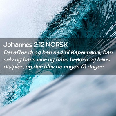 Picture 02 - Johannes 2:12 NORSK - Derefter drog han ned til Kapernaum, han selv og - Bible Verse Picture
