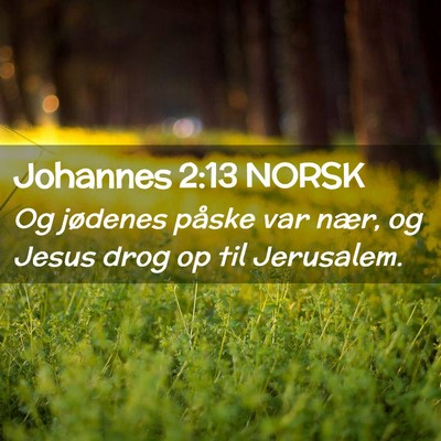 Picture 02 - Johannes 2:13 NORSK - Og jødenes påske var nær, og Jesus drog op til - Bible Verse Picture