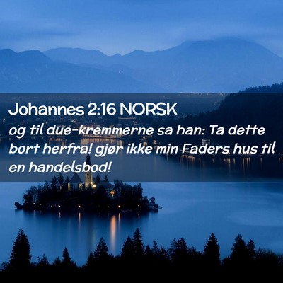 Picture 02 - Johannes 2:16 NORSK - og til due-kremmerne sa han: Ta dette bort - Bible Verse Picture