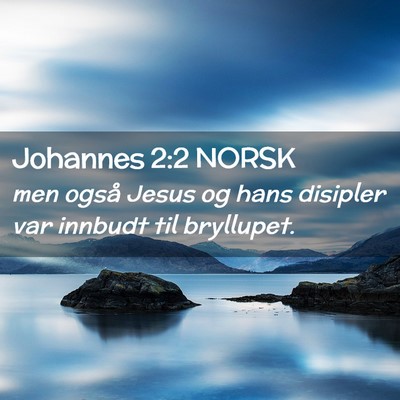 Picture 02 - Johannes 2:2 NORSK - men også Jesus og hans disipler var innbudt til - Bible Verse Picture