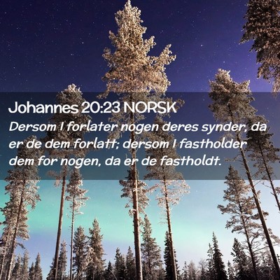 Picture 02 - Johannes 20:23 NORSK - Dersom I forlater nogen deres synder, da er de - Bible Verse Picture