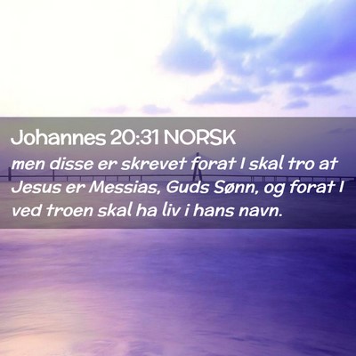 Picture 02 - Johannes 20:31 NORSK - men disse er skrevet forat I skal tro at Jesus er - Bible Verse Picture