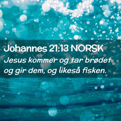 Picture 02 - Johannes 21:13 NORSK - Jesus kommer og tar brødet og gir dem, og - Bible Verse Picture
