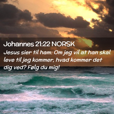 Picture 02 - Johannes 21:22 NORSK - Jesus sier til ham: Om jeg vil at han skal leve - Bible Verse Picture