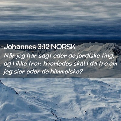 Picture 02 - Johannes 3:12 NORSK - Når jeg har sagt eder de jordiske ting, og I - Bible Verse Picture