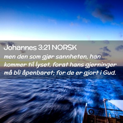 Picture 02 - Johannes 3:21 NORSK - men den som gjør sannheten, han kommer til - Bible Verse Picture