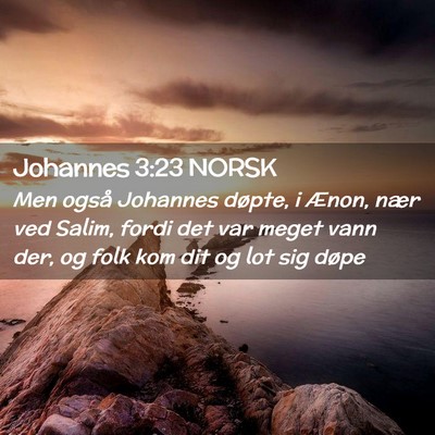 Picture 02 - Johannes 3:23 NORSK - Men også Johannes døpte, i Ænon, nær ved - Bible Verse Picture