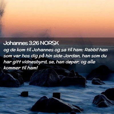 Picture 02 - Johannes 3:26 NORSK - og de kom til Johannes og sa til ham: Rabbi! han - Bible Verse Picture