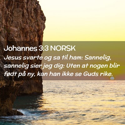 Picture 02 - Johannes 3:3 NORSK - Jesus svarte og sa til ham: Sannelig, sannelig - Bible Verse Picture