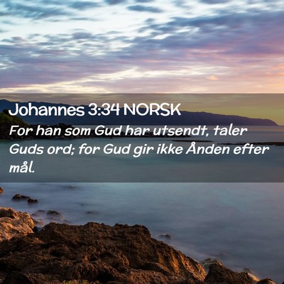 Picture 02 - Johannes 3:34 NORSK - For han som Gud har utsendt, taler Guds ord; for - Bible Verse Picture