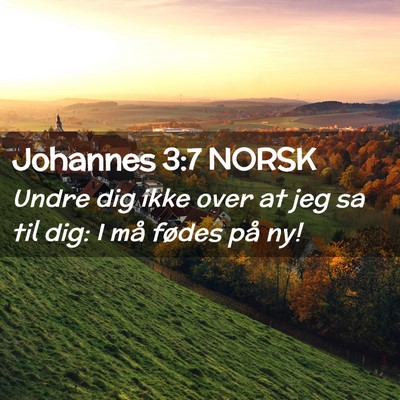 Picture 02 - Johannes 3:7 NORSK - Undre dig ikke over at jeg sa til dig: I må - Bible Verse Picture