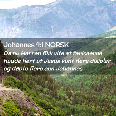 Picture 02 - Johannes 4:1 NORSK - Da nu Herren fikk vite at fariseerne hadde hørt - Bible Verse Picture