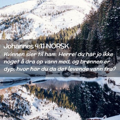 Picture 02 - Johannes 4:11 NORSK - Kvinnen sier til ham: Herre! du har jo ikke noget - Bible Verse Picture