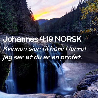 Picture 02 - Johannes 4:19 NORSK - Kvinnen sier til ham: Herre! jeg ser at du er en - Bible Verse Picture