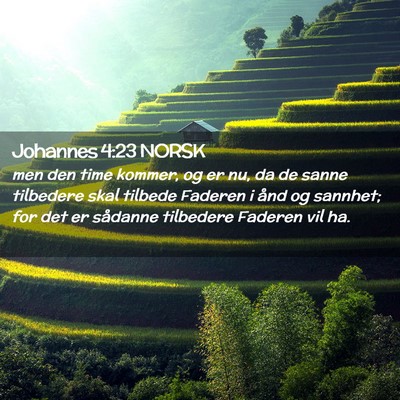 Picture 02 - Johannes 4:23 NORSK - men den time kommer, og er nu, da de sanne - Bible Verse Picture