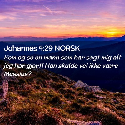 Picture 02 - Johannes 4:29 NORSK - Kom og se en mann som har sagt mig alt jeg har - Bible Verse Picture