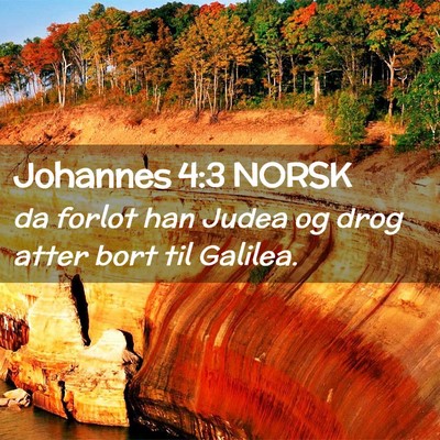 Picture 02 - Johannes 4:3 NORSK - da forlot han Judea og drog atter bort til - Bible Verse Picture