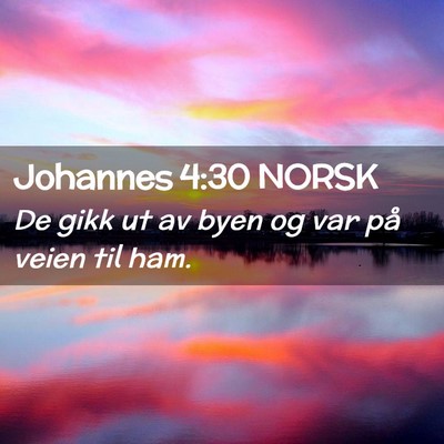 Picture 02 - Johannes 4:30 NORSK - De gikk ut av byen og var på veien til - Bible Verse Picture