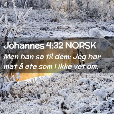 Picture 02 - Johannes 4:32 NORSK - Men han sa til dem: Jeg har mat å ete som I ikke - Bible Verse Picture