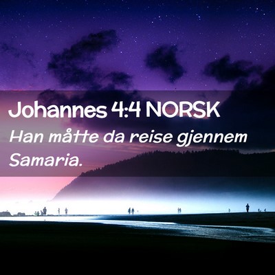 Picture 02 - Johannes 4:4 NORSK - Han måtte da reise gjennem - Bible Verse Picture