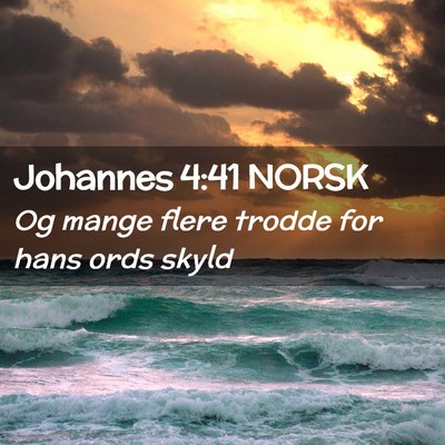 Picture 02 - Johannes 4:41 NORSK - Og mange flere trodde for hans ords - Bible Verse Picture