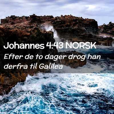 Picture 02 - Johannes 4:43 NORSK - Efter de to dager drog han derfra til - Bible Verse Picture