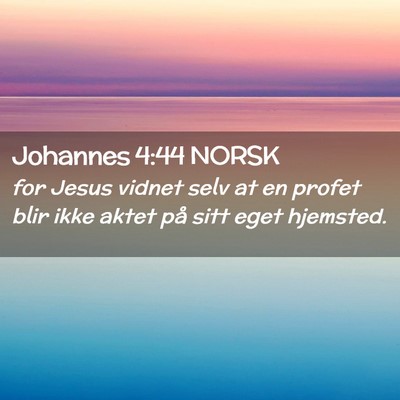 Picture 02 - Johannes 4:44 NORSK - for Jesus vidnet selv at en profet blir ikke - Bible Verse Picture
