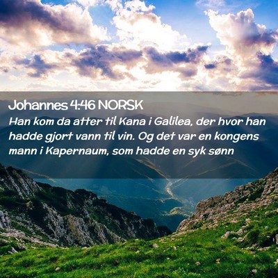 Picture 02 - Johannes 4:46 NORSK - Han kom da atter til Kana i Galilea, der hvor han - Bible Verse Picture