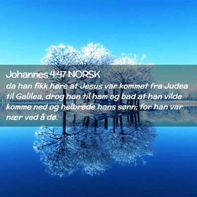 Picture 02 - Johannes 4:47 NORSK - da han fikk høre at Jesus var kommet fra Judea - Bible Verse Picture