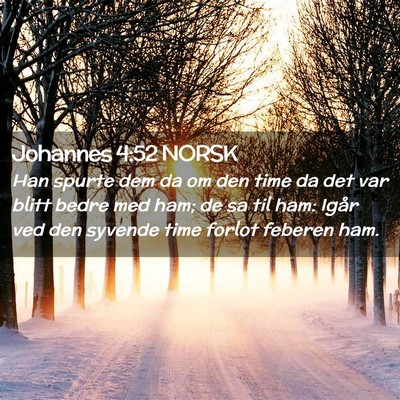 Picture 02 - Johannes 4:52 NORSK - Han spurte dem da om den time da det var blitt - Bible Verse Picture