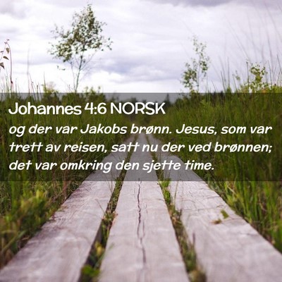 Picture 02 - Johannes 4:6 NORSK - og der var Jakobs brønn. Jesus, som var trett av - Bible Verse Picture