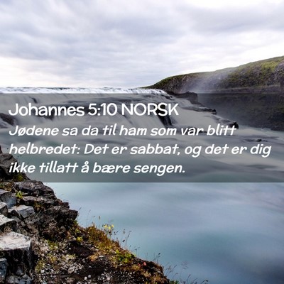 Picture 02 - Johannes 5:10 NORSK - Jødene sa da til ham som var blitt helbredet: - Bible Verse Picture
