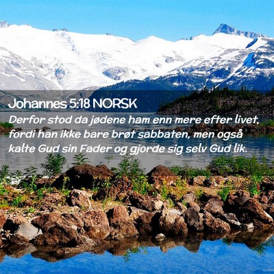 Picture 02 - Johannes 5:18 NORSK - Derfor stod da jødene ham enn mere efter livet, - Bible Verse Picture