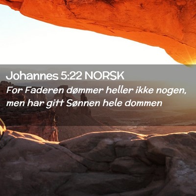 Picture 02 - Johannes 5:22 NORSK - For Faderen dømmer heller ikke nogen, men har - Bible Verse Picture