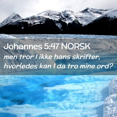Picture 02 - Johannes 5:47 NORSK - men tror I ikke hans skrifter, hvorledes kan I da - Bible Verse Picture