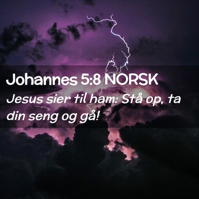 Picture 02 - Johannes 5:8 NORSK - Jesus sier til ham: Stå op, ta din seng og - Bible Verse Picture