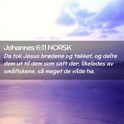 Picture 02 - Johannes 6:11 NORSK - Da tok Jesus brødene og takket, og delte dem ut - Bible Verse Picture