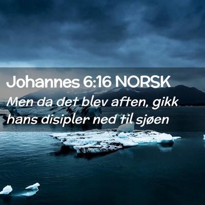 Picture 02 - Johannes 6:16 NORSK - Men da det blev aften, gikk hans disipler ned til - Bible Verse Picture