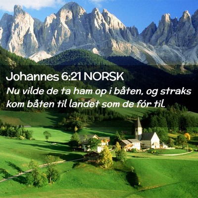Picture 02 - Johannes 6:21 NORSK - Nu vilde de ta ham op i båten, og straks kom - Bible Verse Picture