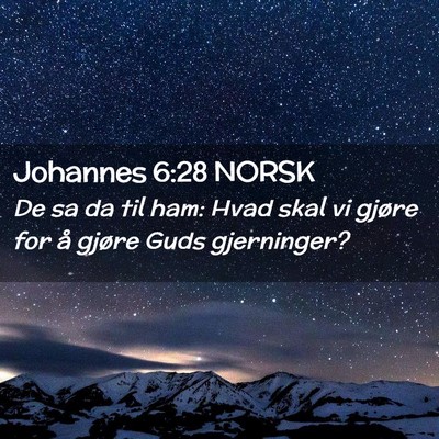 Picture 02 - Johannes 6:28 NORSK - De sa da til ham: Hvad skal vi gjøre for å - Bible Verse Picture
