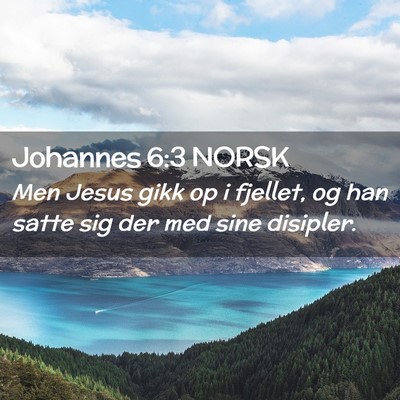 Picture 02 - Johannes 6:3 NORSK - Men Jesus gikk op i fjellet, og han satte sig der - Bible Verse Picture