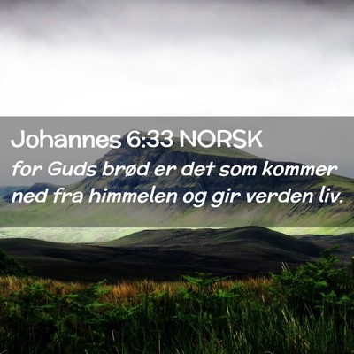 Picture 02 - Johannes 6:33 NORSK - for Guds brød er det som kommer ned fra himmelen - Bible Verse Picture